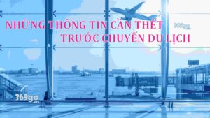 Những Thông Tin Cần Thiết Trước Chuyến Du Lịch